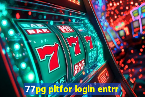77pg pltfor login entrr